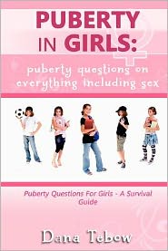 Puberty in Girls: Puberty Questions on Everything Including Sex Puberty Questions for Girls a Survival Guide
