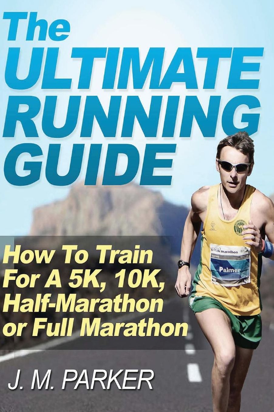 The Ultimate Running Guide: How to Train for a 5K, 10K, Half-Marathon or Full Marathon