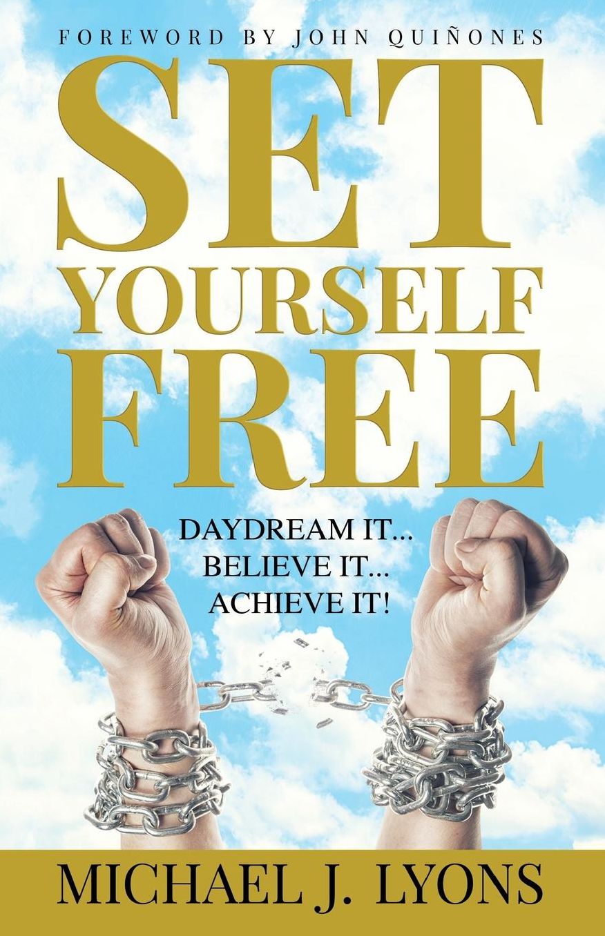 Set Yourself Free: Daydream it...Believe it...Achieve it!