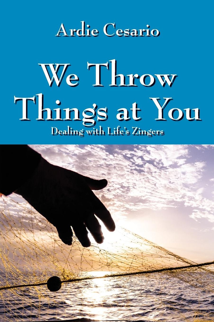 We Throw Things at You: Dealing with Life's Zingers
