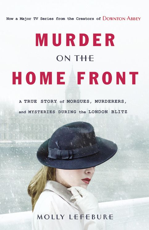 Murder on the Home Front: A True Story of Morgues, Murderers, and Mysteries During the London Blitz