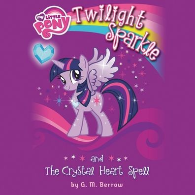 My Little Pony: Twilight Sparkle and the Crystal Heart Spell