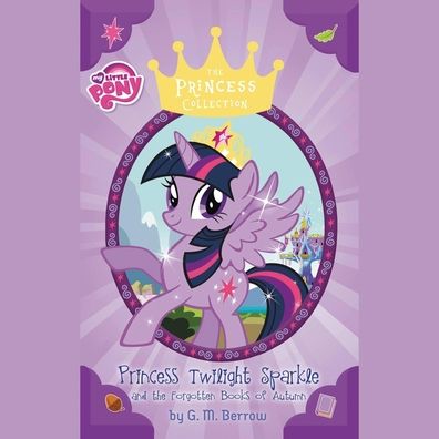 My Little Pony : Princess Twilight Sparkle and the Forgotten Books of Autumn
