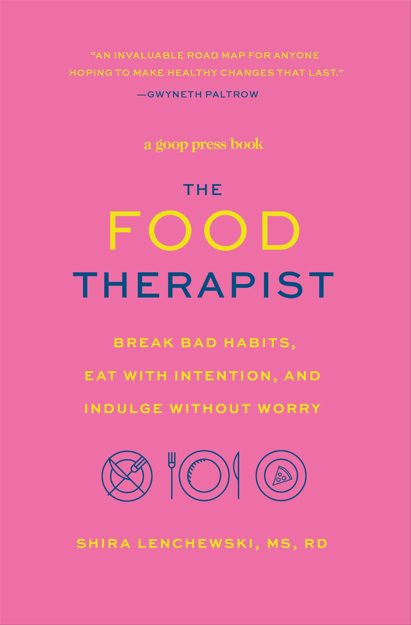 The Food Therapist: Break Bad Habits, Eat with Intention, and Indulge Without Worry