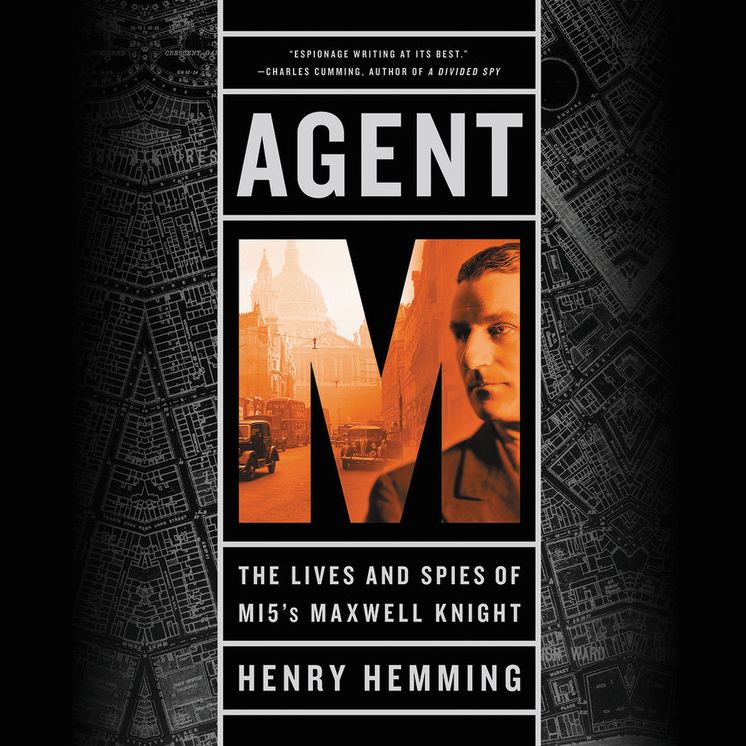 Agent M: The Lives and Spies of Mi5's Maxwell Knight