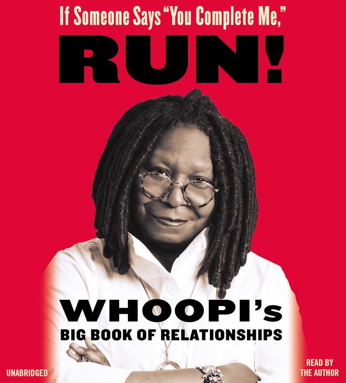 If Someone Says "You Complete Me," Run!: Whoopi's Big Book of Relationships
