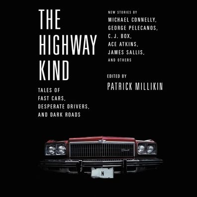 The Highway Kind: Tales of Fast Cars, Desperate Drivers, and Dark Roads: Original Stories by Michael Connelly, George Pelecanos, C. J. Box, Diana Gabaldon, Ace Atkins & Others