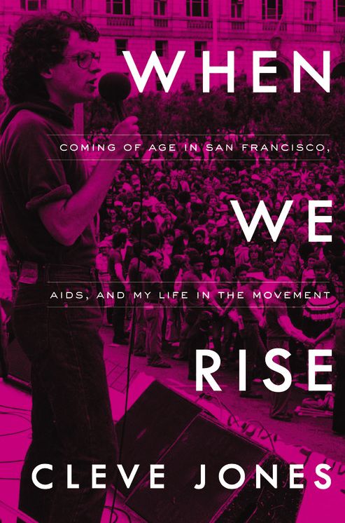 When We Rise: Coming of Age in San Francisco, AIDS, and My Life in the Movement