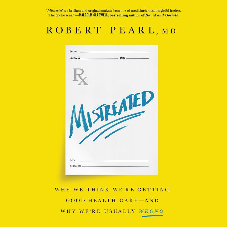 Mistreated: Why We Think We're Getting Good Health Care--And Why We're Usually Wrong
