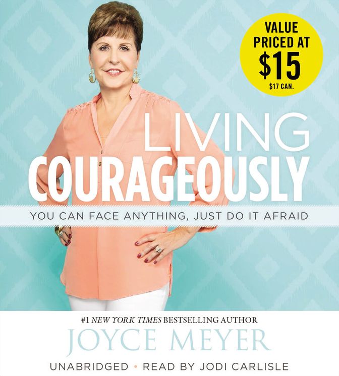 Living Courageously: You Can Face Anything, Just Do It Afraid