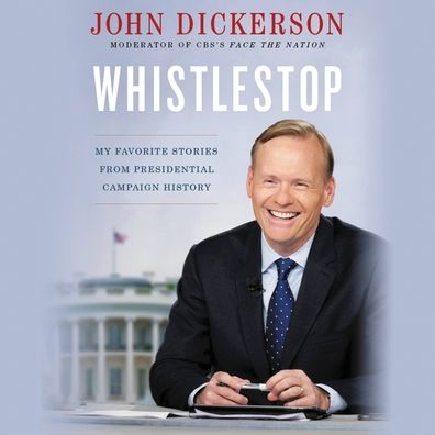 Whistlestop: My Favorite Stories from Presidential Campaign History