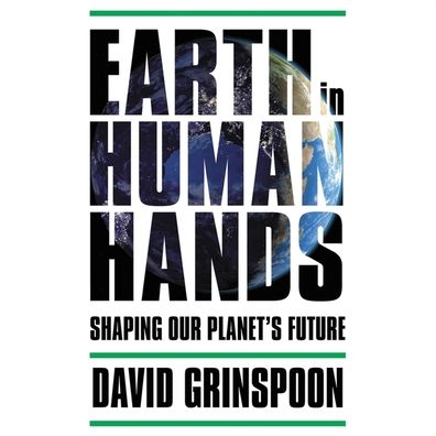 Earth in Human Hands: Shaping Our Planet's Future