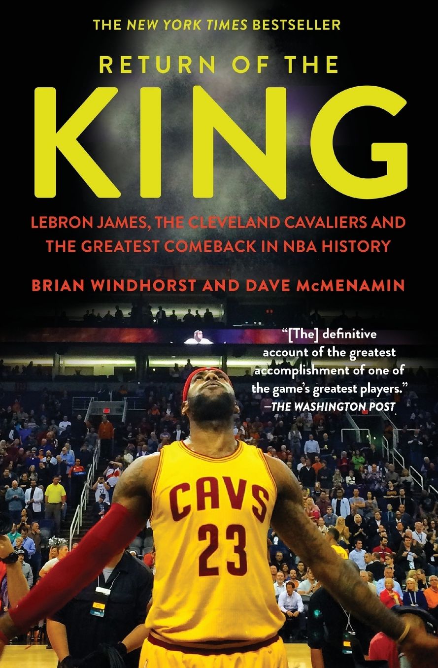 Return of the King: LeBron James, the Cleveland Cavaliers and the Greatest Comeback in NBA History