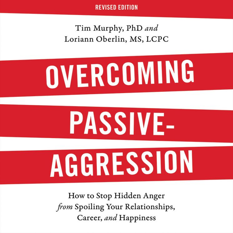 Overcoming Passive-Aggression, Revised Edition: How to Stop Hidden Anger from Spoiling Your Relationships, Career, and Happiness