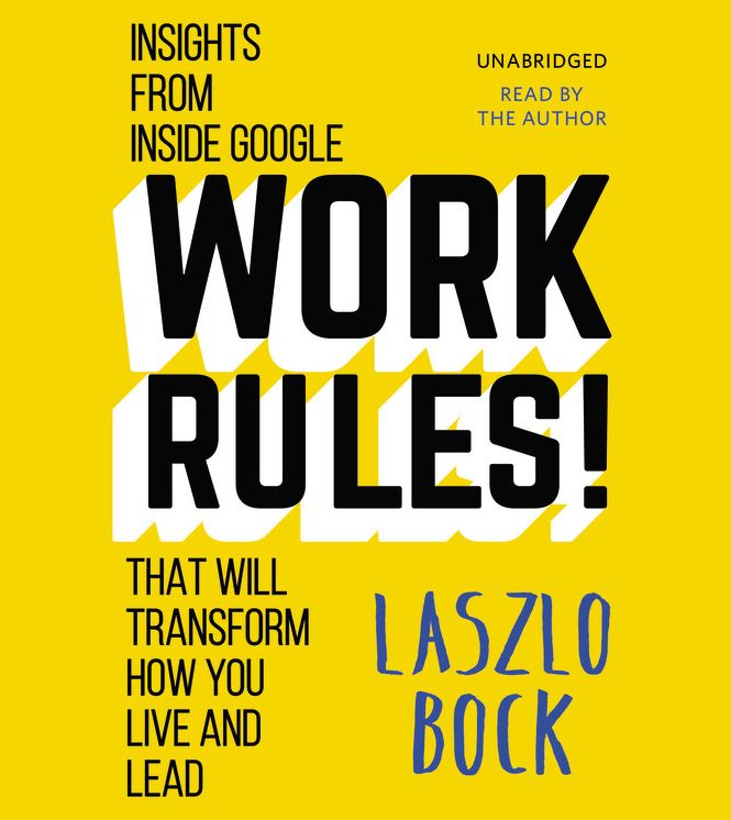 Work Rules!: Insights from Inside Google That Will Transform How You Live and Lead