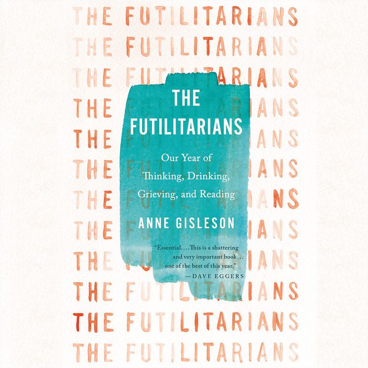 The Futilitarians: Our Year of Thinking, Drinking, Grieving, and Reading