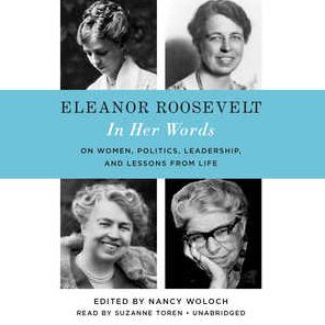 In Her Words: Eleanor Roosevelt: The Letters, Speeches, and Articles of the World's Most Admired Woman