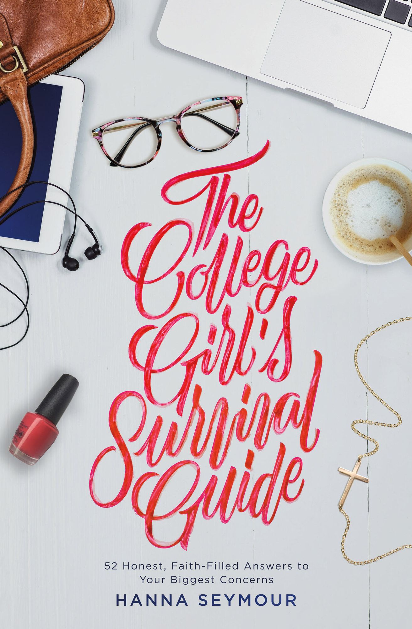 The College Girl's Survival Guide: Maximize Your Student Experience with Good Sense, Grace, and Faith in God