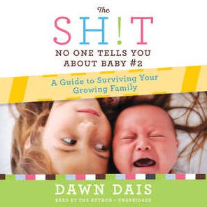 The Sh!t No One Tells You about Baby #2: A Guide To Surviving Your Growing Family