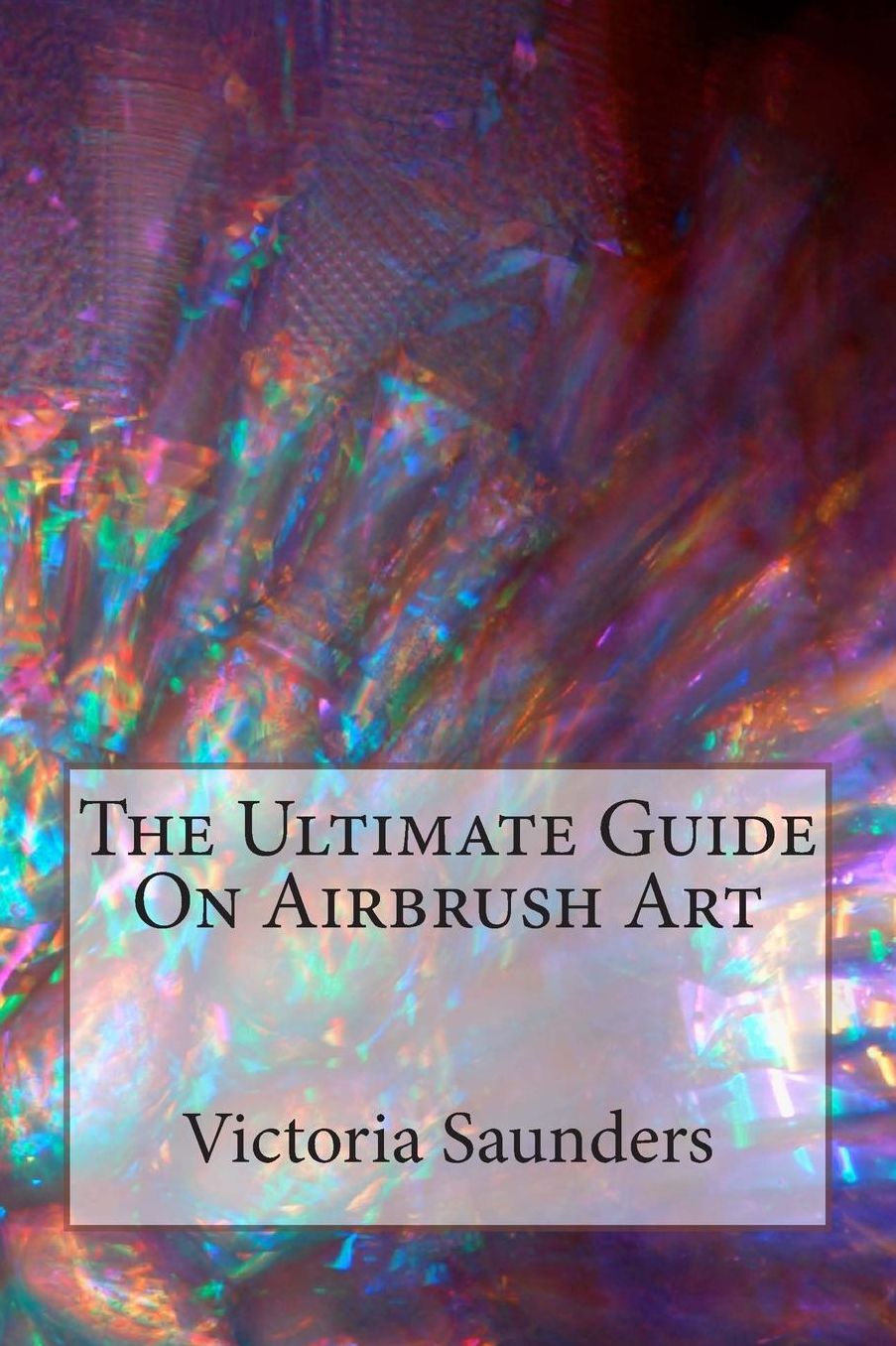 The Ultimate Guide on Airbrush Art
