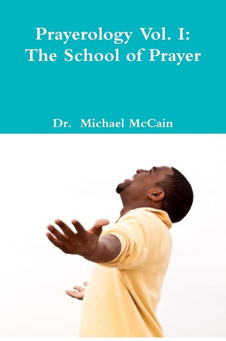 Prayerology Vol. 1: the School of Prayer: The School of Prayer