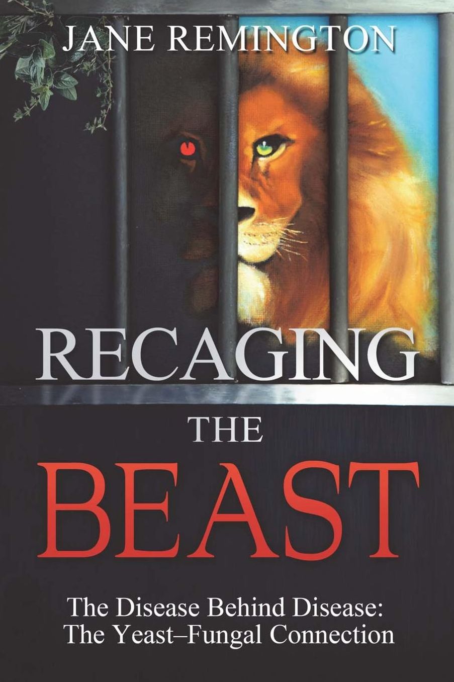 Recaging the Beast: The Disease Behind Disease: the Yeast-Fungal Connection