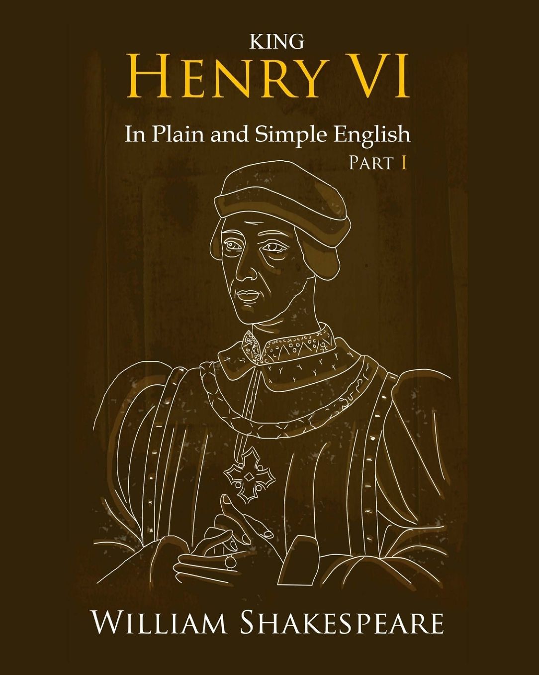 King Henry VI: Part One in Plain and Simple English: A Modern Translation and the Original Version