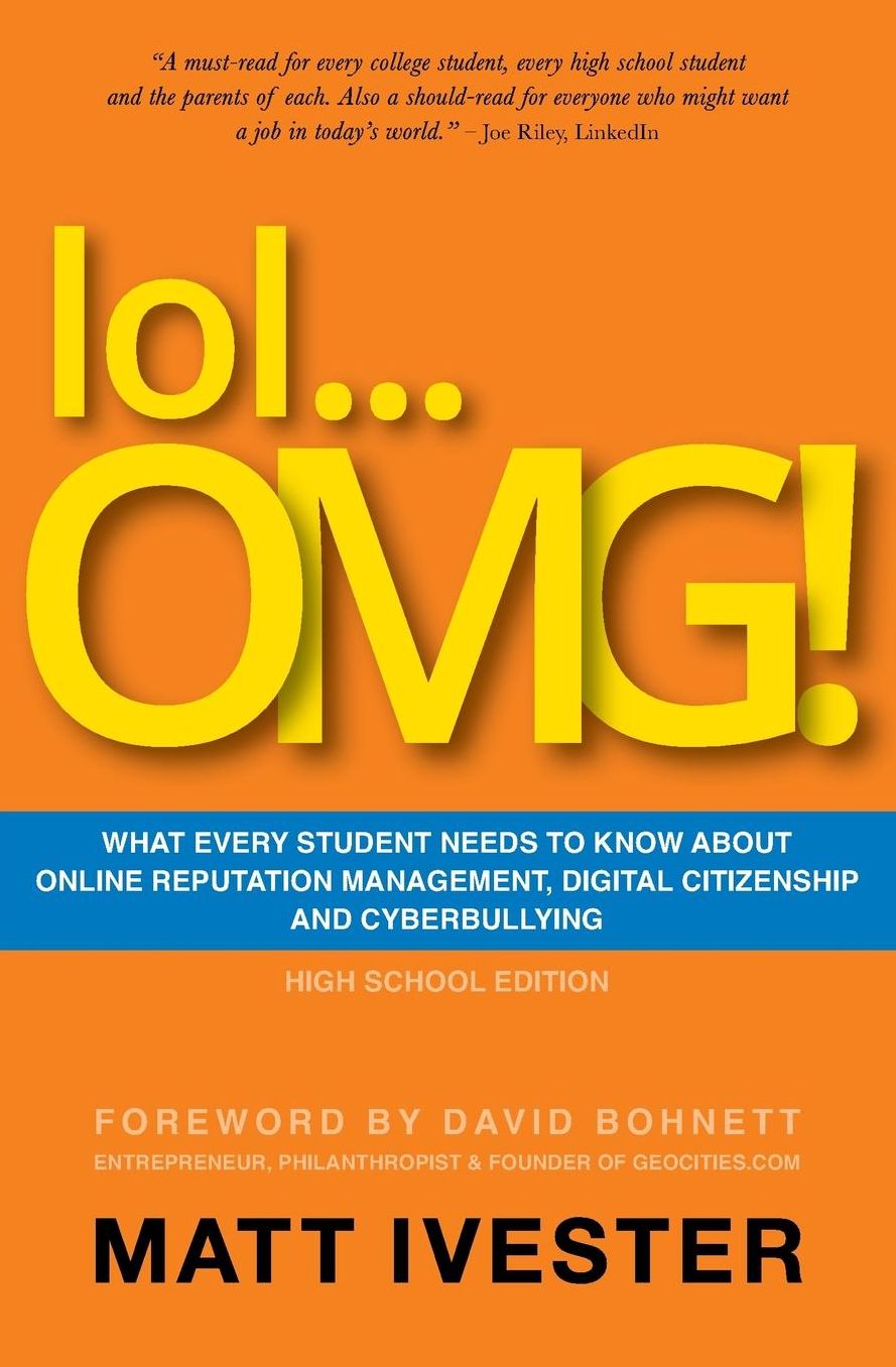 Lol... OMG!: What Every Student Needs to Know about Online Reputation Management, Digital Citizenship, and Cyberbullying (High School Edition)