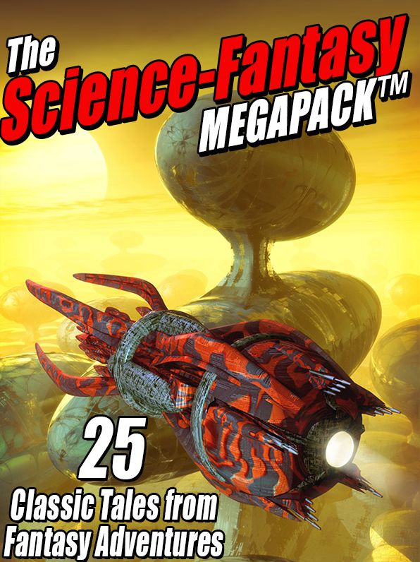 The Science-Fantasy Megapack: 25 Classic Tales from Fantasy Adventures
