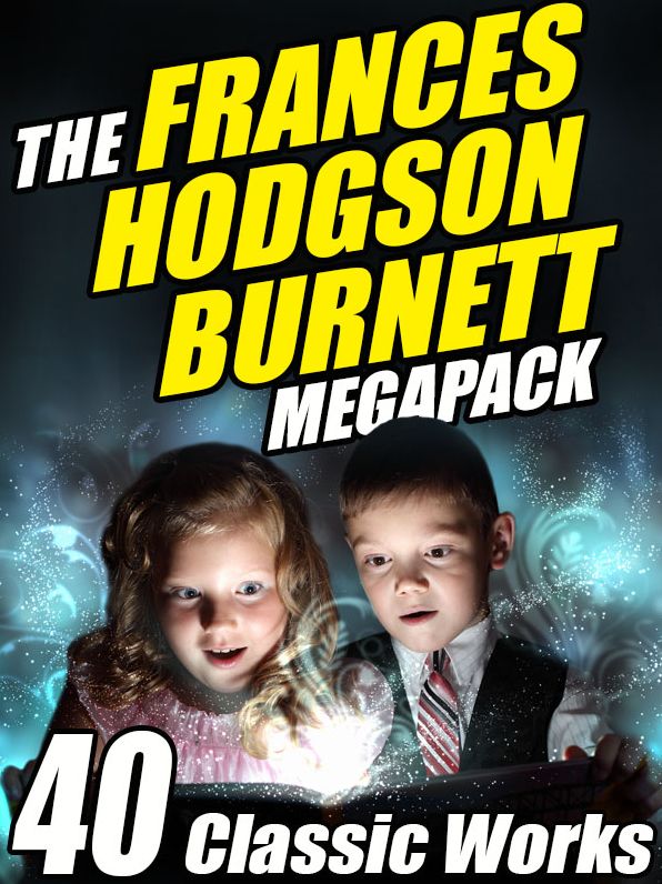 The Frances Hodgson Burnett Megapack: 40 Classic Works