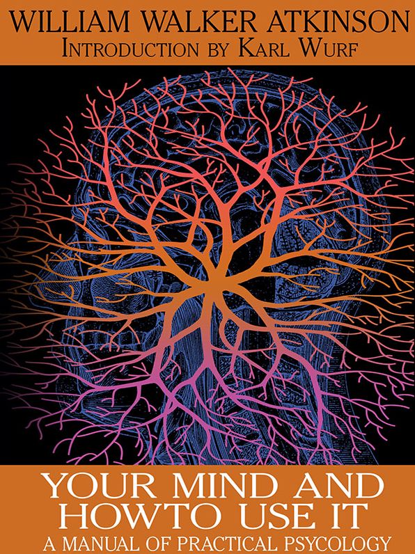 Your Mind and How to Use It: A Manual of Practical Psychology