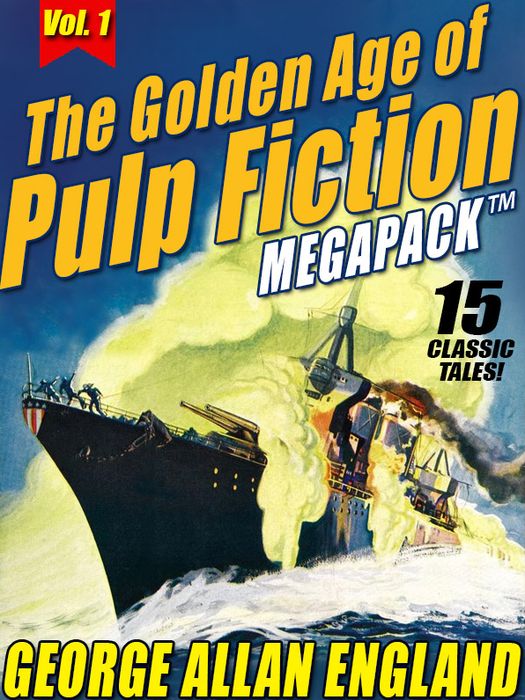 The Golden Age of Pulp Fiction MEGAPACK , Vol. 1: George Allan England: 15 Classic Tales