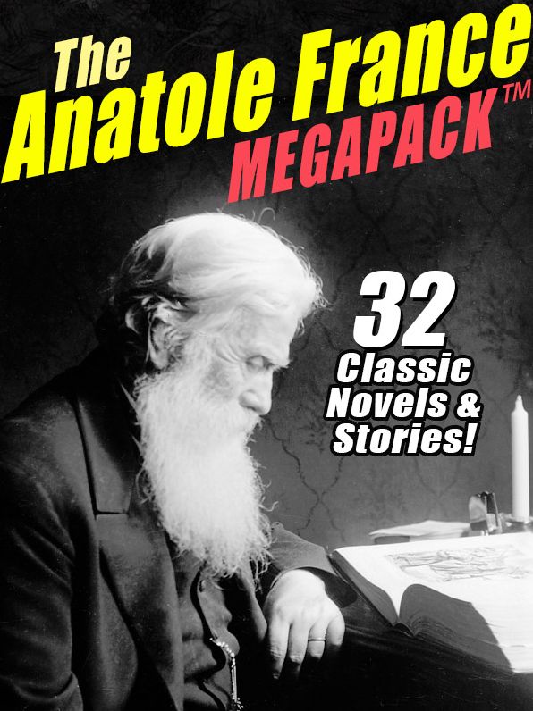 The Anatole France MEGAPACK: 32 Classic Novels & Stories