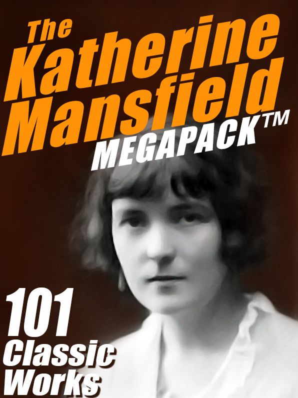The Katherine Mansfield Megapack: 101 Classic Works