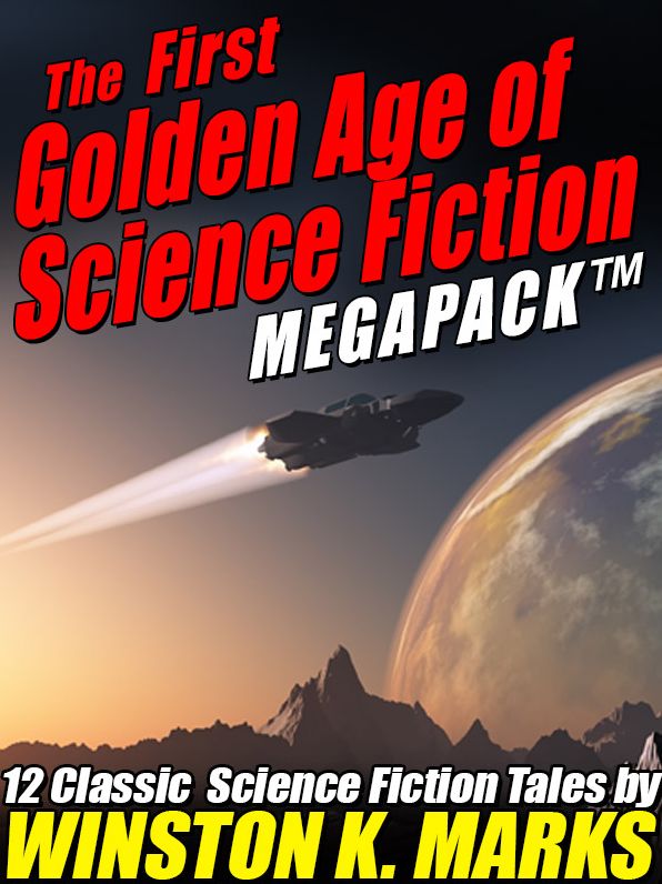 The First Golden Age of Science Fiction Megapack: Winston K. Marks
