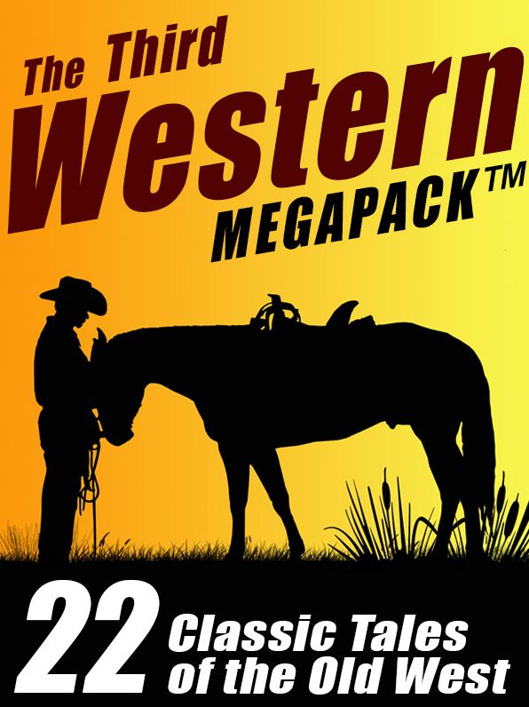 The Third Western Megapack: 22 Classic Tales of the Old West