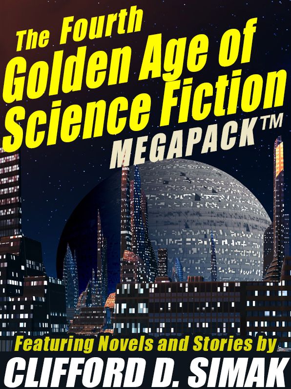 The Fourth Golden Age of Science Fiction Megapack: Clifford D. Simak