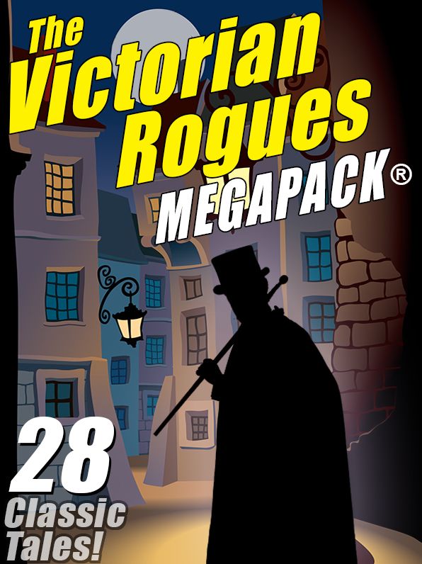 The Victorian Rogues MEGAPACK: 28 Classic Tales
