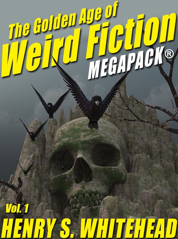 The Golden Age of Weird Fiction MEGAPACK , Vol. 1: Henry S. Whitehead