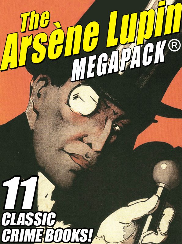 The Arsene Lupin MEGAPACK: 11 Classic Crime Books!