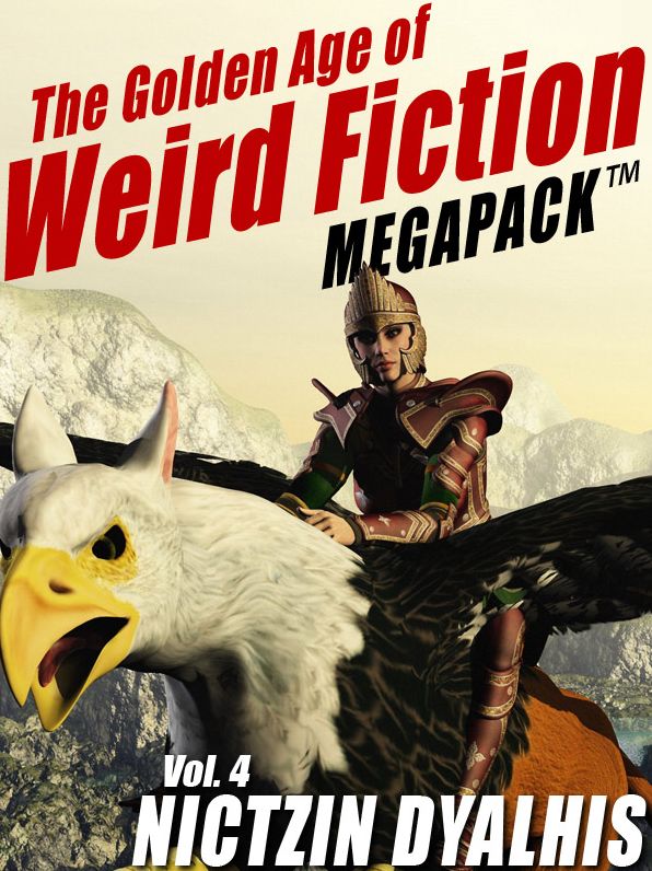 The Golden Age of Weird Fiction MEGAPACK , Vol. 4: Nictzin Dyalhis