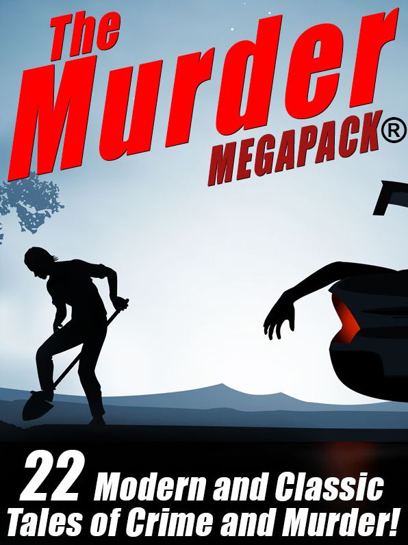 The Murder MEGAPACK : 23 Classic and Modern Tales of Crime and Murder