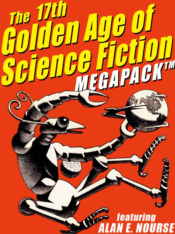 The 17th Golden Age of Science Fiction MEGAPACK: Alan E. Nourse