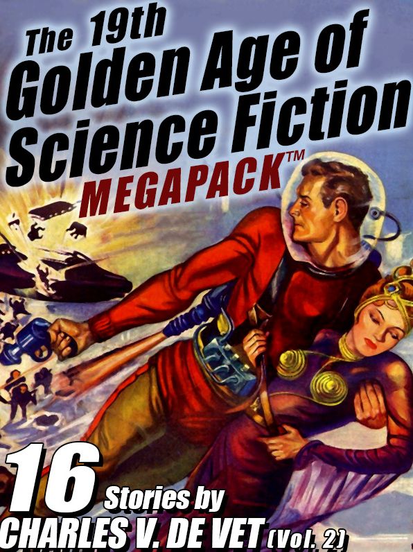 The 19th Golden Age of Science Fiction MEGAPACK : Charles V. De Vet (vol. 2)