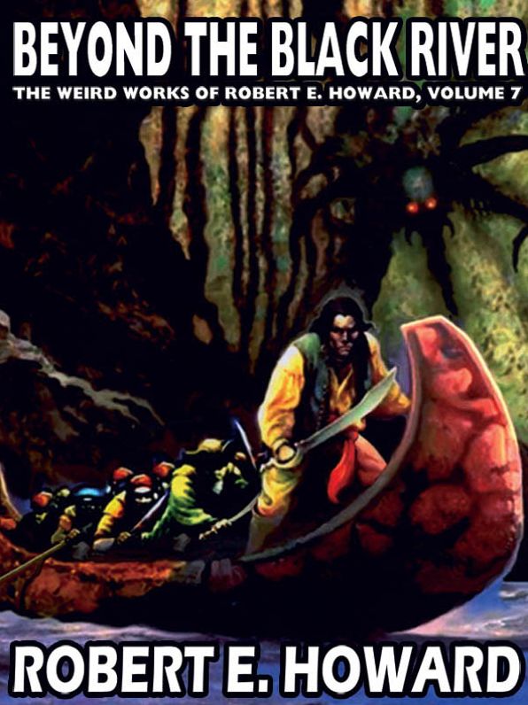 Beyond the Black River: The Weird Works of Robert E. Howard, Vol. 7