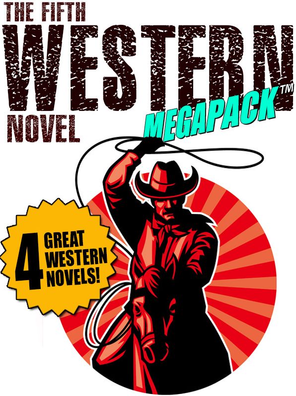 The Fifth Western Novel MEGAPACK : 4 Novels of the Old West