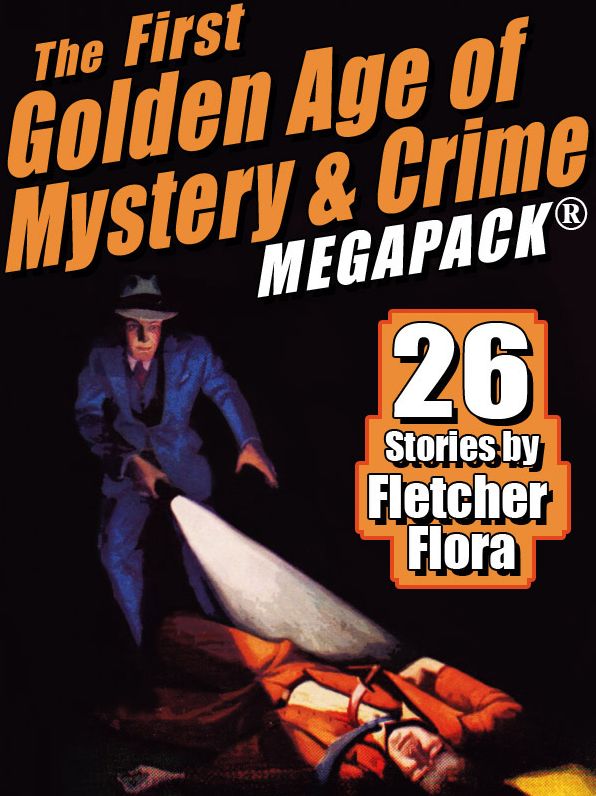 The First Golden Age of Mystery & Crime MEGAPACK : Fletcher Flora
