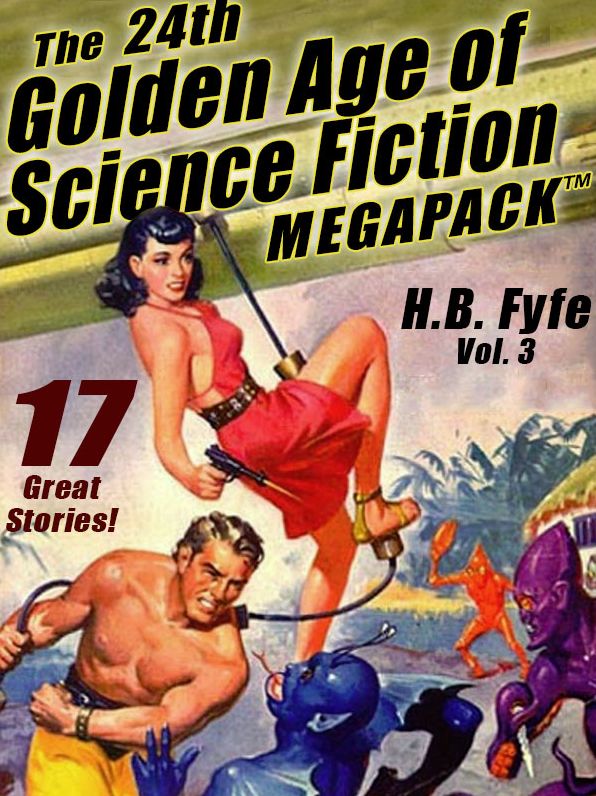 The 24th Golden Age of Science Fiction MEGAPACK : H.B. Fyfe (vol. 3)