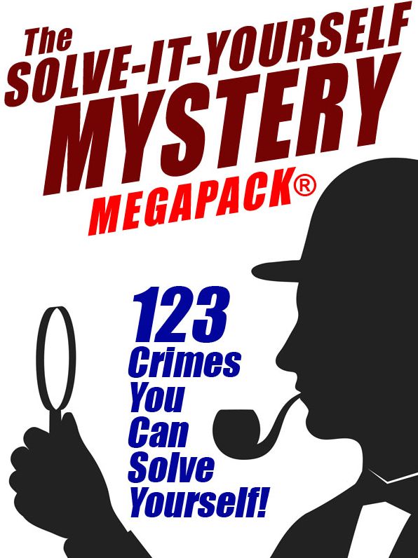The Solve-It-Yourself Mystery MEGAPACK: 123 Crimes You Can Solve Yourself!