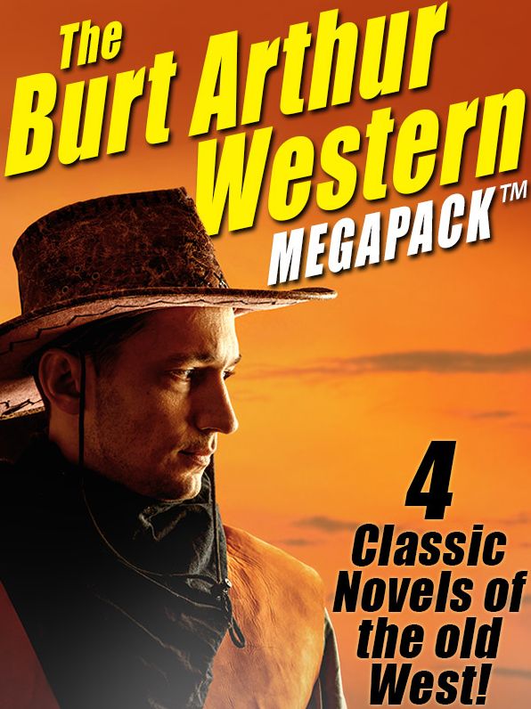 The Burt Arthur Western MEGAPACK: 4 Classic Novels of the Old West